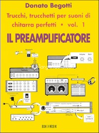 Il Preamplificatore: Trucchi e trucchetti per suoni di chitarra perfetti, vol. 1