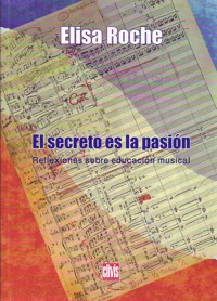 El secreto es la pasión : Reflexiones sobre Educación Musical. 9788496604094