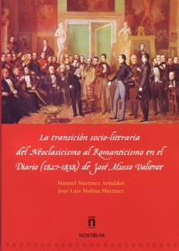 La transición socio-literaria del neoclacisismo al romanticismo en el diario de José Musso Valiente. 9788493207755