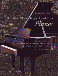 Giraffes, Black Dragons, and Other Pianos: A Technological History from Cristofori to the Modern Concert Grand