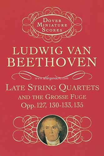 Late String Quartets and the Grosse Fuge, Opp. 127, 130-133, 135. 9780486401119