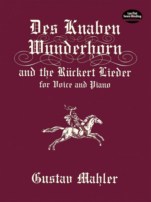 Des Knaben Wunderhorn and the Ruckert Lieder, for Voice and Piano
