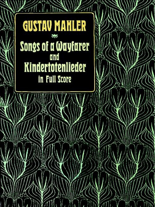 Songs of a Wayfarer and Kindertotenlieder, in Full Score. 9780486263182