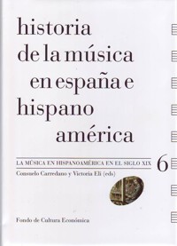 Historia de la música en España e Hispanoamérica 6: La música en Hispanoamérica en el siglo XIX. 9788437506463