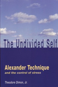The Undivided Self : Alexander Technique and the Control of Stress