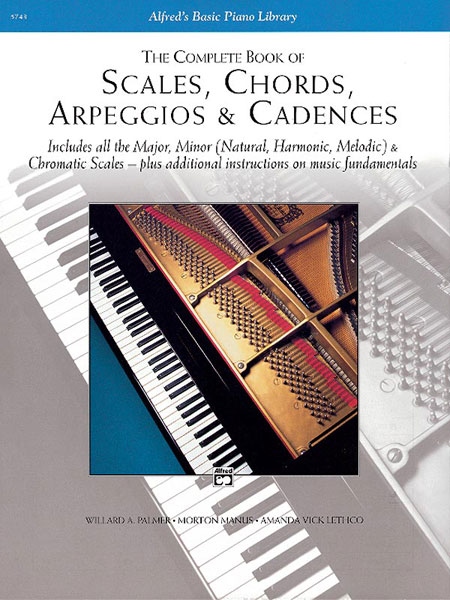 The Complete Book of Scales, Chords, Arpeggios & Cadences : Includes all the Major, Minor & Chromatic Scales