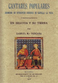 Cantares populares recogidos en diferentes regiones de Castilla La Vieja y particularmente en Segovia y su tierra. 9788497618114