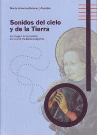 Sonidos del cielo y de la Tierra : La imagen de la música en el arte medieval aragonés. 