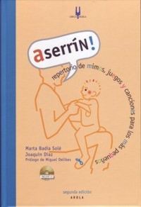 Aserrín! Repertorio de mimos, juegos y canciones para los más pequeños