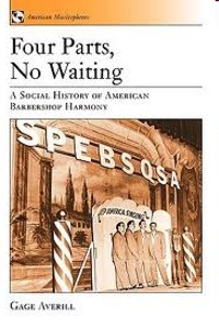 Four Parts, No Waiting: A Social History of American Barbershop Quartet