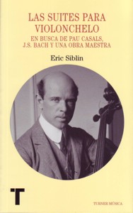 Las suites para violonchelo: En busca de Pau Casals, J.S. Bach y una obra maestra