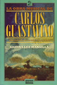 La obra musical de Carlos Guastavino: circulación, recepción, mediaciones