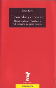 El poseedor y el poseído: Handel, Mozart, Beethoven y el concepto de genio musical. 9788477749370