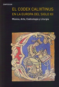 El Codex Calixtinus en la Europa del siglo XII. Música, Arte, Codicología y Liturgia. Simposium. 9788487075797