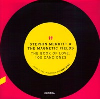 Stephin Merritt & The Magnetic Fields. The Book of Love: 100 canciones. 9788493985011