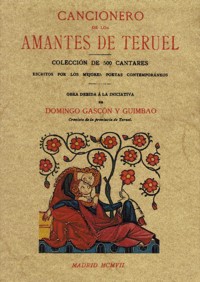 Cancionero de los amantes de Teruel: Colección de 500 cantares escritos por los mejores poetas contemporáneos