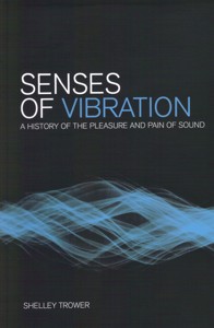Senses of Vibration. A History of the Pleasure and Pain of Sound