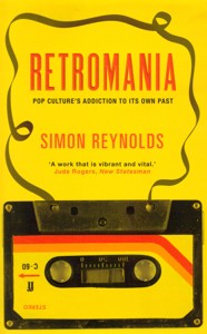 Retromania: Pop Culture's Addiction to Its Own Past. 9780571232093