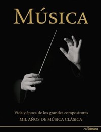 Música. Vida y época de los grandes compositores. Mil años de música clásica