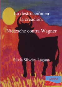 La destrucción en la creación. Nietzsche contra Wagner. 9788493968120