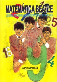 Matemática Beatle. Los enlaces en las canciones de los Beatles. 9788494065606 Matemática Beatle. Los enlaces en las canciones de los Beatles. 9788494065606