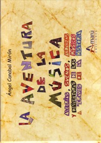 La aventura de la música: alegrías, sueños, andanzas y desventuras de los músicos a través de la historia