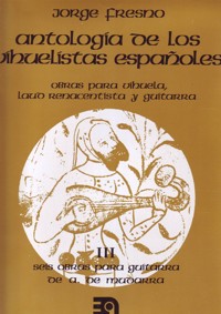 Antología de los vihuelistas españoles, III. Seis obras para guitarra de Alonso de Mudarra. 57963