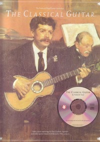 The Classical Guitar: Solos, duets and songs by Sor, Giuliani, Aguado and other guitar masters of the 19th century