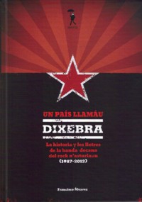 Un país llamáu Dixebra. La historia y les lletres de la banda decana del rock nŽasturianu (1987-2012). 9788493940454