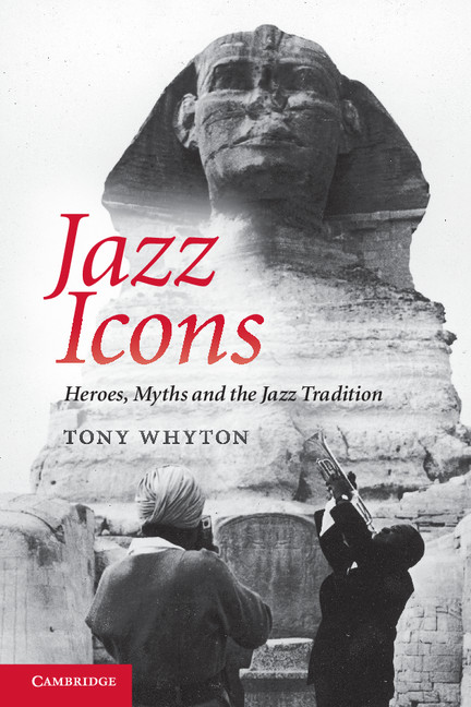 Jazz Icons: Heroes, Myths and the Jazz Tradition