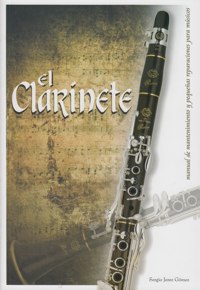 El clarinete: Manual de mantenimiento y pequeñas reparaciones para músicos