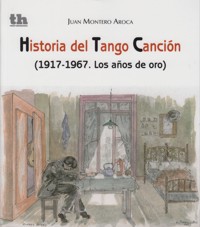 Historia del tango canción (1917-1967. Los años de oro). 9788415731344