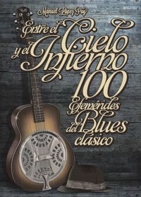 Entre el Cielo y el Infierno. 100 efemérides del blues clásico. 9788494065378