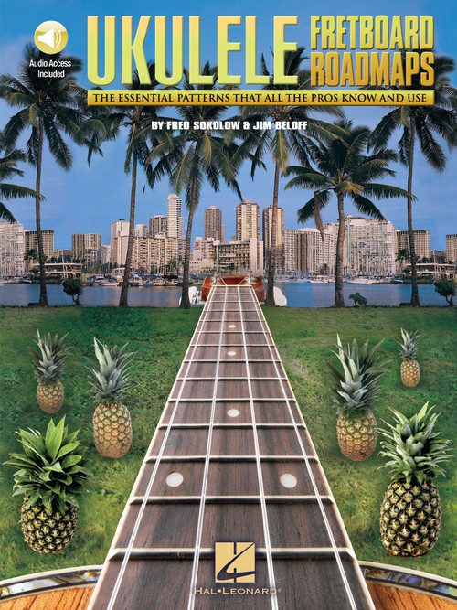 Ukulele Fretboard Roadmaps: The Essential Patterns that All the Pros Know and Use