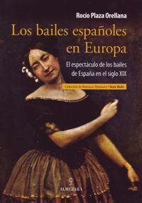 Los bailes españoles en Europa. El espectáculo de los bailes de España en el siglo XIX. 9788415338840