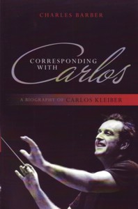 Corresponding with Carlos: A Biography of Carlos Kleiber