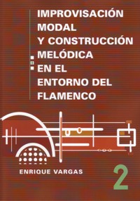 Improvisación modal y construcción melódica en el flamenco, vol. 2: Modos propios del flamenco y sus aspectos melódicos y armónicos