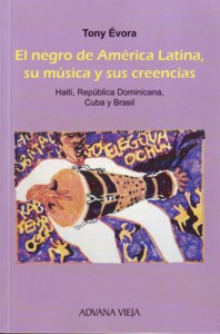 El negro de América Latina, su música y sus creencias. Haití, República Dominicana, Cuba y Brasil. 9788496846999