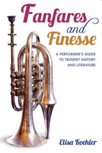 Fanfares and Finesse. A Performer's Guide to Trumpet History and Literature. 9780253011794