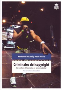 Criminales del copyright: Ley y cultura del sampling en la música electrónica. 9788494115370