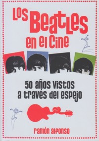 Los Beatles en el cine. 50 años vistos a través del espejo. 9788415405887