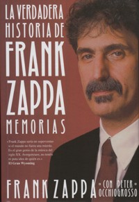 La verdadera historia de Frank Zappa. Memorias