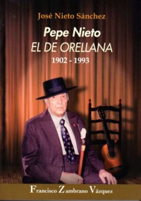 José Nieto Sánchez: Pepe Nieto El de Orellana, 1902-1993. 9788498523829