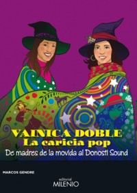 Vainica Doble. La caricia pop: De madres de la movida al Donosti Sound. 9788497436427