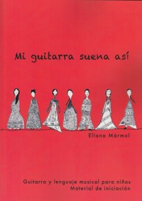 Mi guitarra suena así: Guitarra y lenguaje musical para niños, material de iniciación