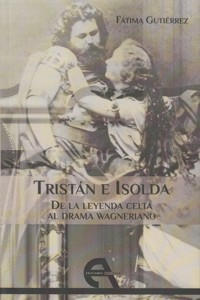 Tristán e Isolda. De la leyenda celta al drama wagneriano. 9788415906308