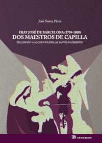 Fray José de Barcelona (1739-1800): Dos Maestros de Capilla. Villancico a 10, con violines, al Santo Nacimiento. 9788438104866