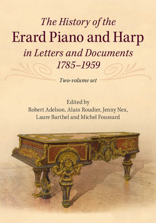 The History of the Erard Piano and Harp in Letters and Documents, 1785?1959. 9781107092914