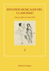 Estudios musicales del Clasicismo, 2: Danza y ballet en España. 9788415798118