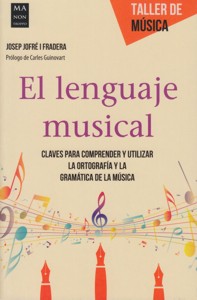 El lenguaje musical: Claves para comprender y utilizar la ortografía y la gramática de la música